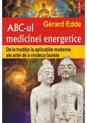 ABC-ul medicinei energetice - De la traditie la aplicatiile moderne ale artei de a vindeca taoiste