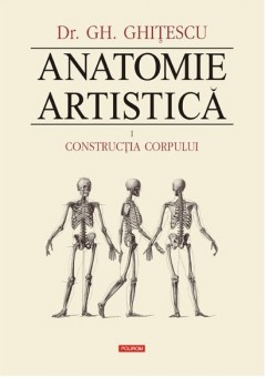 Anatomie artistica (I) - Volumul I: Constructia corpului