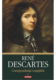 Corespondenta completa Volumul I: 1607-1638, Rene  Descartes