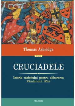 Cruciadele Istoria razboiului pentru eliberarea Pamintului Sfint (editia 2018)