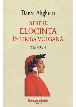 Despre elocinta in limba vulgara (editie bilingva)