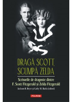 Draga Scott, scumpa Zelda Scrisorile de dragoste dintre F. Scott Fitzgerald si Zelda Fitzgerald