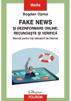 Fake news si dezinformare online: recunoaste si verifica Manual pentru toti utilizatorii de internet