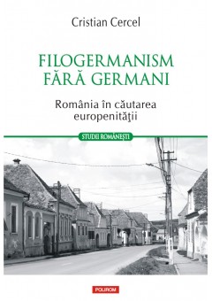 Filogermanism fara germani Romania in cautarea europenitatii