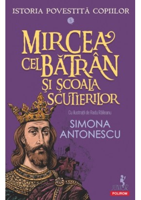 Istoria povestita copiilor Volumul 5: Mircea cel Batran si Scoala Scutierilor