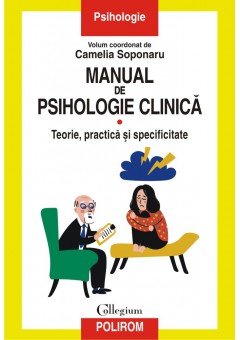 Manual de psihologie clinica Volumul I Teorie, practica si specificitate