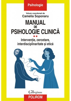 Manual de psihologie clinica Volumul II Interventie, cercetare, interdisciplinaritate si etica