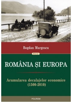 Romania si Europa - Acumularea decalajelor economice (1500-2010)