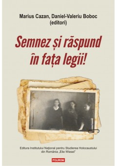 Semnez si raspund in fata legii! Declaratii si marturii ale supravietuitorilor Pogromului de la Iasi in anchetele judiciare postbelice (1944-1948)