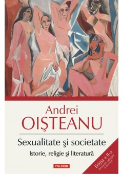 Sexualitate si societate Istorie, religie si literatura (Editia a II-a Revazuta, adaugita si ilustrata)