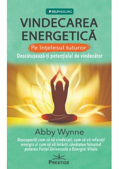 Vindecarea Energetica pe intelesul tuturor Descatuseaza-ti potentialul de vindecator