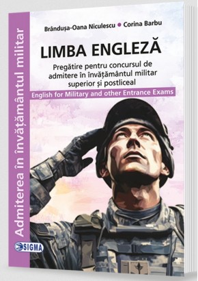 Limba engleza. Pregatire pentru concursul de admitere in invatamantul militar superior si postliceal 