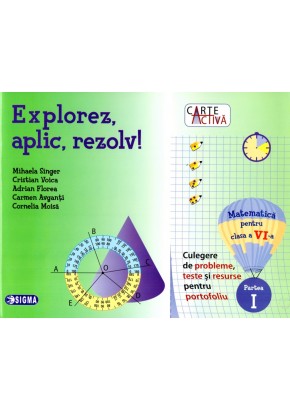 Carte activa Explorez, aplic, rezolv! – Culegere de probleme, teste și resurse pentru portofoliu, Clasa a VI-a, Partea I