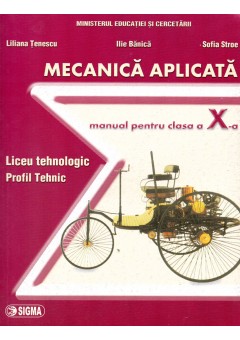 Mecanica aplicata. Manual pentru clasa a X-a