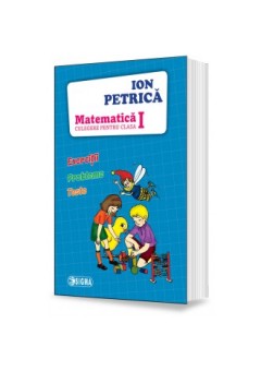 Matematica. Ion Petrica - Culegere pentru clasa I