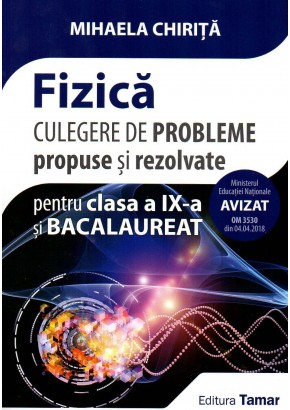 Fizica culegere de probleme propuse si rezolvate pentru clasa a IX-a si bacalaureat Editia 2018
