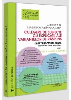 Admiterea in magistratura si in avocatura - Culegere de subiecte cu explicatii ale variantelor de raspuns