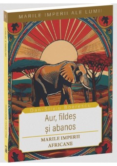Marile imperii ale lumii - Marile imperii africane - Aur, fildes si abanos