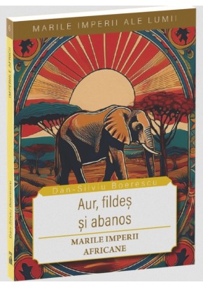 Marile imperii ale lumii - Marile imperii africane - Aur, fildes si abanos