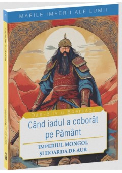 Marile imperii ale lumii - imperiul mongol - Cand iadul a coborat pe pamant
