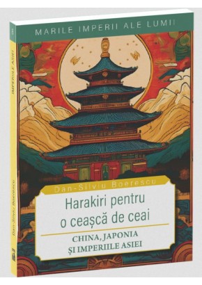 Marile imperii ale lumii - Imperiile Asiei - Harakiri pentru o ceasca de ceai