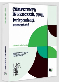 Competenta in procesul civil. Jurisprudenta comentata