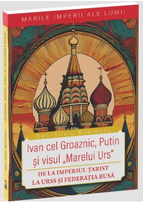 Marile imperii ale lumii - Imperiul tarist, URSS si Federatia rusa - Ivan cel Groaznic, Putin si visul Marelui Urs