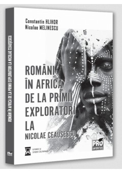 Romani in Africa - De la primii exploratori la Nicolae Ceausescu