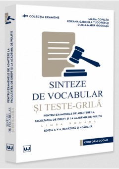 Sinteze de vocabular si teste-grila pentru examenele de admitere la Facultatea de Drept si la Academia de Politie Limba romana Editia a V-a, revazuta si adaugita