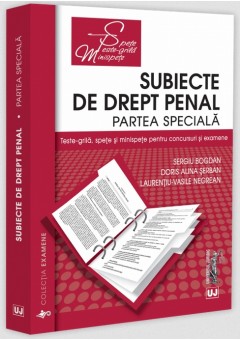 Subiecte de Drept penal. Partea speciala. Teste-grila, spete si minispete pentru concursuri si examene