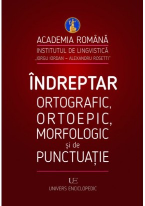 Indreptar ortografic, ortoepic, morfologic si de punctuatie